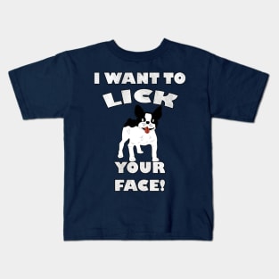 Funny French Bulldog I Want To Lick Your Face! Frenchie Gift Kids T-Shirt